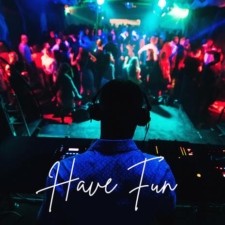 Have Fun | Boomplay Music