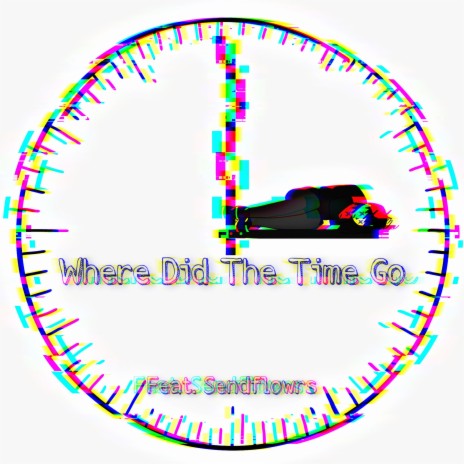 Where Did the Time Go ft. sendflowrs
