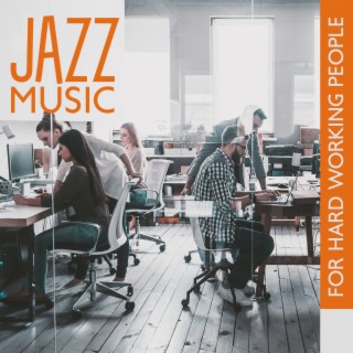 Jazz Music For Hard Working People