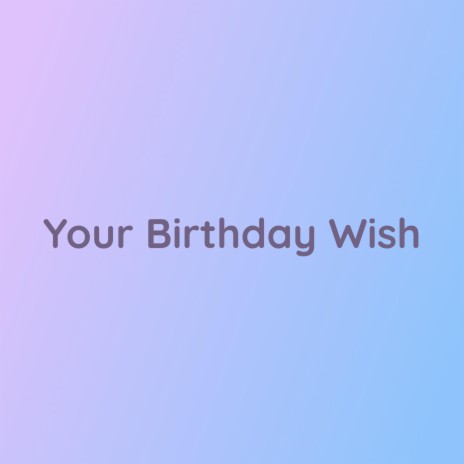 Your Birthday Wish | Boomplay Music