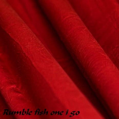 Rumble fish one i go | Boomplay Music