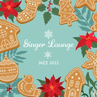 Ginger Lounge Jazz 2022: Relaxing Jazz for Restaurants, Coffee Houses, Small Cozy Vineyards