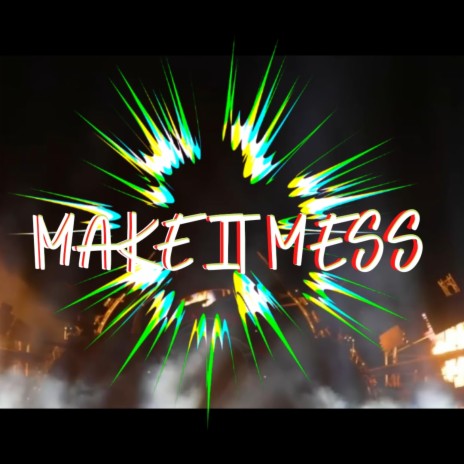 Make It Mess | Boomplay Music
