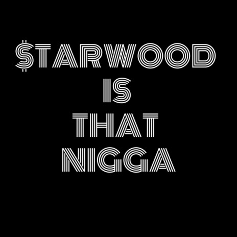 $tarwood is that Nigga