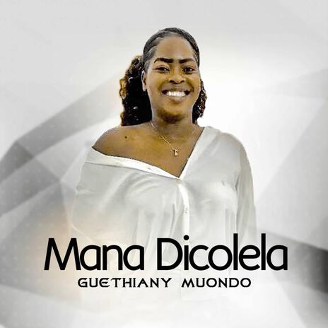 Mana Dicolela ft. Guethiany Muondo | Boomplay Music