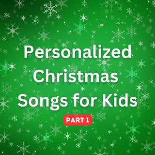 Personalized Christmas Songs for Kids, Pt. 1