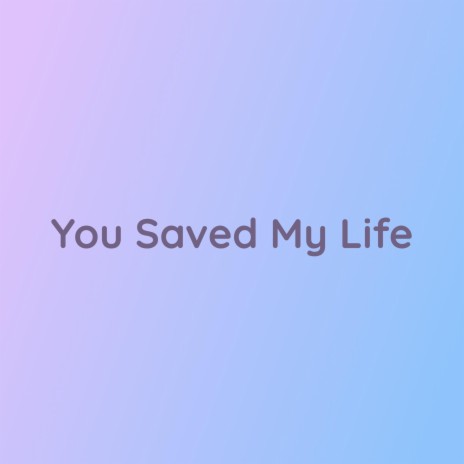 You Saved My Life | Boomplay Music