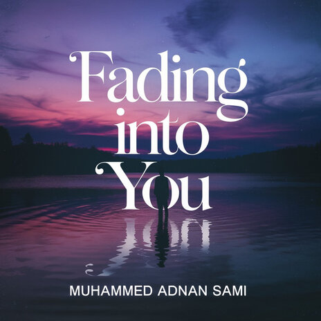 Fading into You ft. Adnan Sami Bhuiyan | Boomplay Music