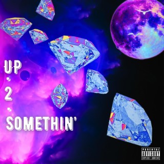 Up 2 Somethin'