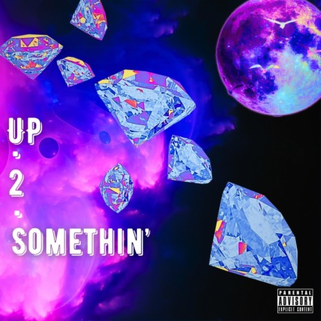 Up 2 Somethin' | Boomplay Music