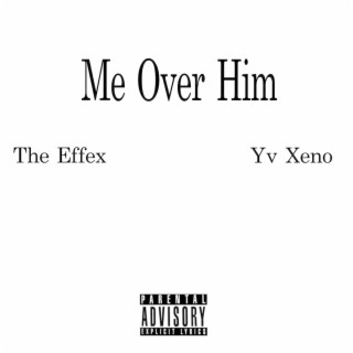 Me Over Him ft. YV Xeno lyrics | Boomplay Music