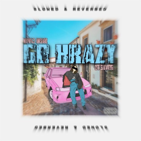 Go krazy (Slowed & Reverbed) ft. Nawaj Ansari | Boomplay Music