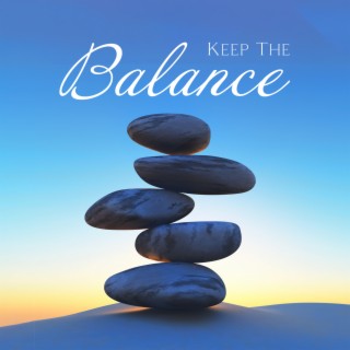 Keep The Balance: Soothing Music to Improve Your Work-Life Balance, Physical and Emotional Harmony