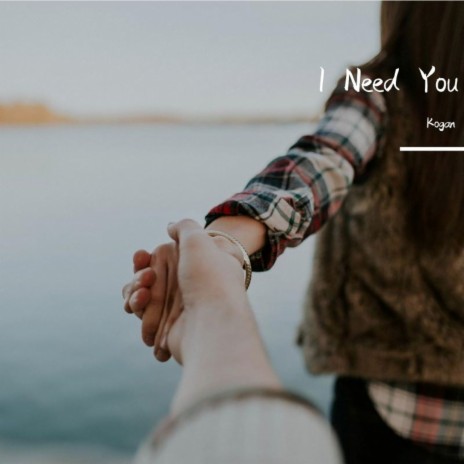 I Need You | Boomplay Music