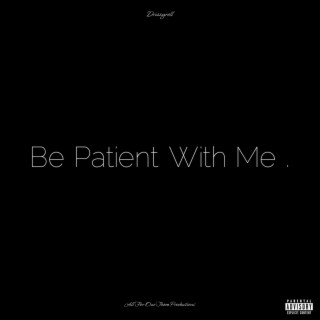 Be Patient With Me