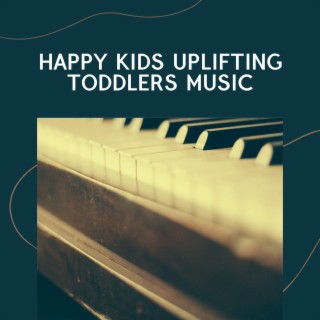 Happy Kids Uplifting Toddlers Music