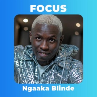 Focus : Ngaaka Blinde