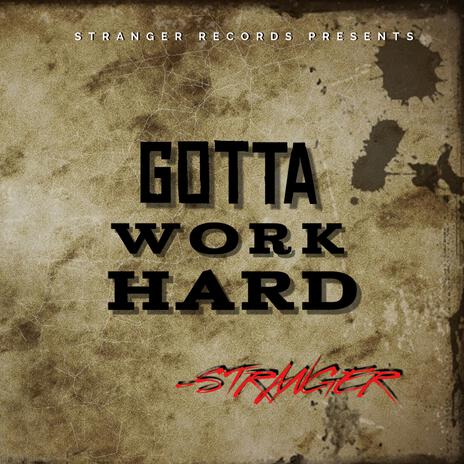 Gotta Work Hard | Boomplay Music