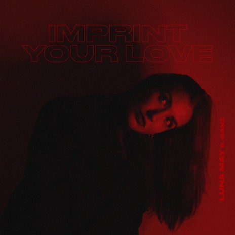 Imprint Your Love ft. GANZ | Boomplay Music