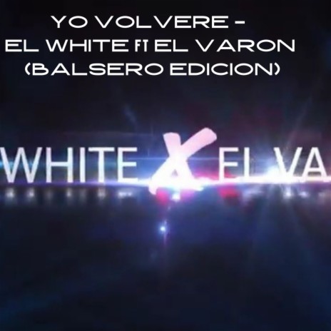 Yo Volveré (BALSERO EDICION) ft. EL VARON | Boomplay Music