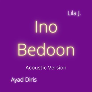 Ino Bedoon (Acoustic Version) ft. Ayad Diris lyrics | Boomplay Music