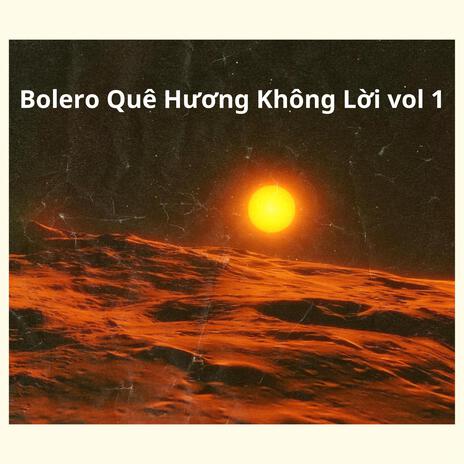 Bolero Quê Hương Không Lời vol 1 | Boomplay Music