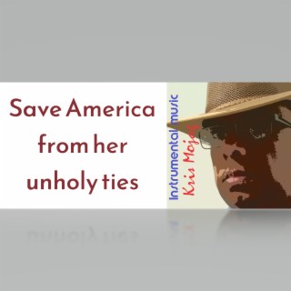 Save America from her unholy ties