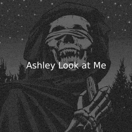 Ashley Look at Me | Boomplay Music