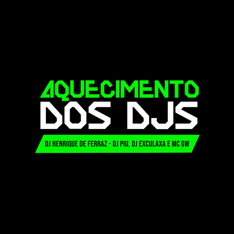 Aquecimento dos Djs ft. DJ Henrique de Ferraz, DJ Esculaxa & MC GW | Boomplay Music