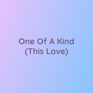 One Of A Kind (This Love)