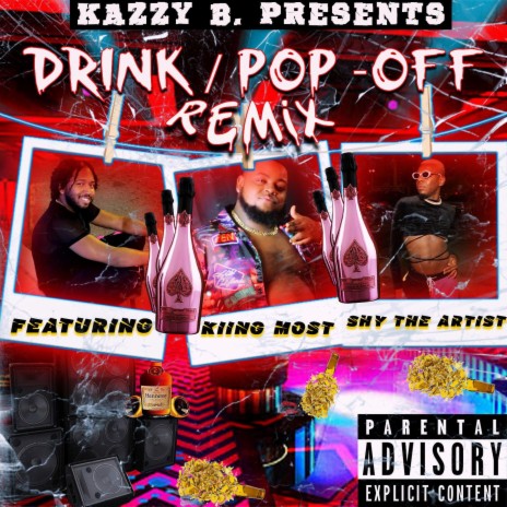 Drink/Pop Off (REMIX) ft. Kiing Most & Shy The Artist | Boomplay Music