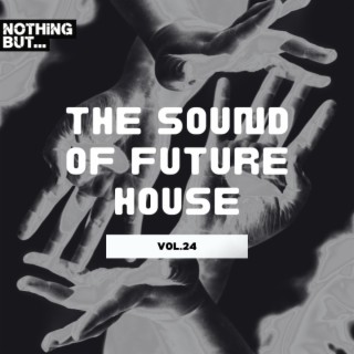 Nothing But... The Sound of Future House, Vol. 24