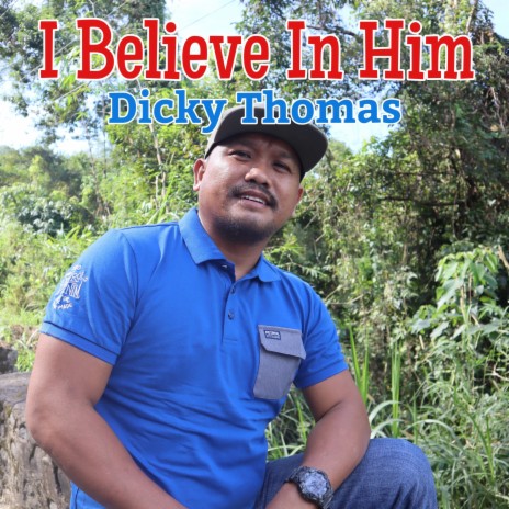 I Believe In Him