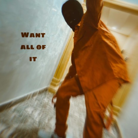 Want all of it | Boomplay Music