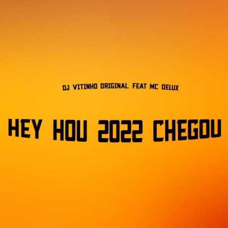 Hey Hou 2022 Chegou ft. DJ VITINHO ORIGINAL | Boomplay Music