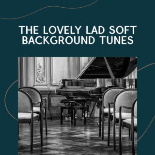 The Lovely Lad Soft Background Tunes