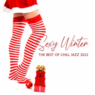 Sexy Winter: The Best of Chill Jazz Music Selection 2022, Sensual Xmas Special Edition
