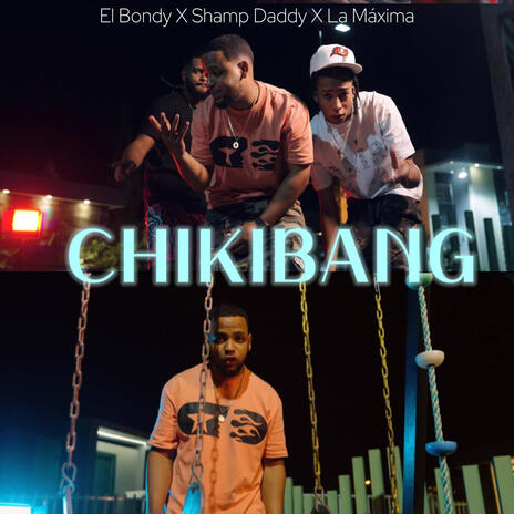 CHIKIBANG ft. Shamp Daddy & La máxima | Boomplay Music