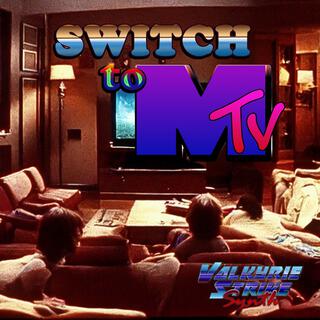 Switch to MTV