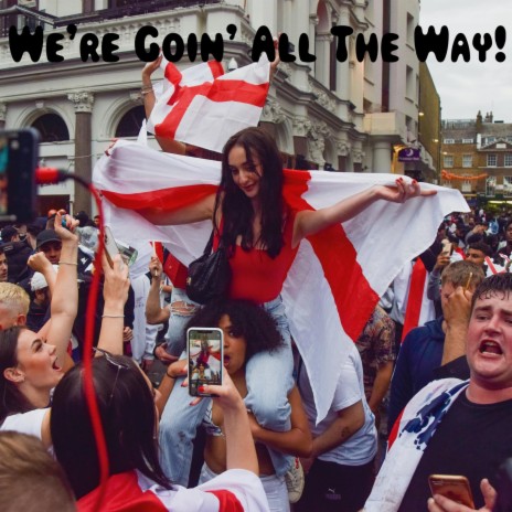 We're Goin' All The Way! (England football song) | Boomplay Music