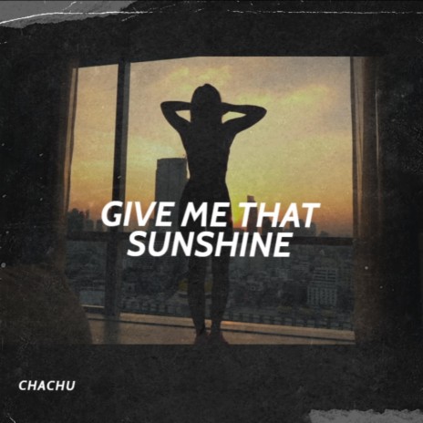 GIVE ME THAT SUNSHINE | Boomplay Music