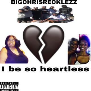 BIGCHRISRECKLEZZ X I BEEN FEELING HEARTLESS