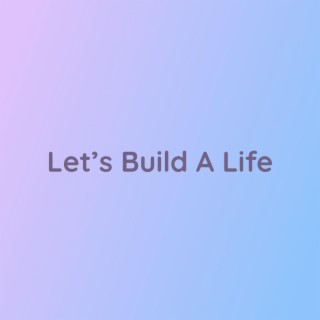 Let's Build A Life