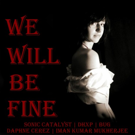 We Will Be Fine ft. Sonic Catalyst, DHXP, Bug & Iman Kumar Mukherjee | Boomplay Music