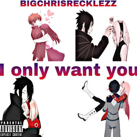 BIGCHRISRECKLEZZ X I ONLY WANT YOU | Boomplay Music