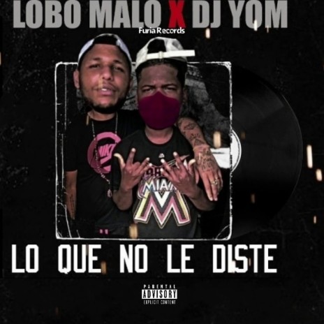 Lo Que No Le Diste ft. Lobo Malo & DJ Yom | Boomplay Music