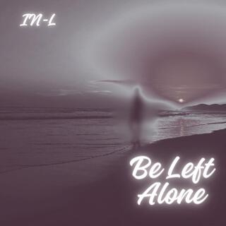 Be Left Alone