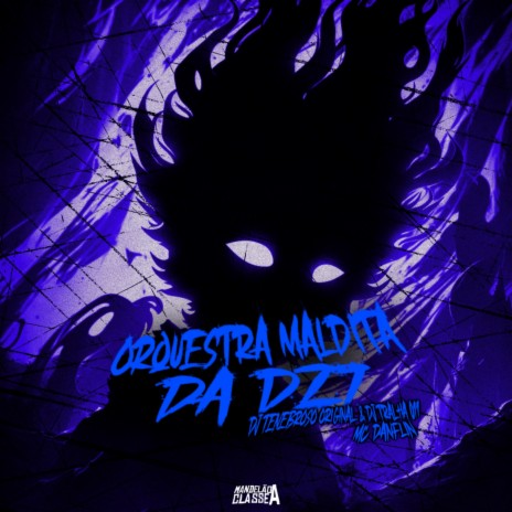 Orquestra Maldita da Dz7 ft. DJ TENEBROSO ORIGINAL & DJ Tralha 011 | Boomplay Music