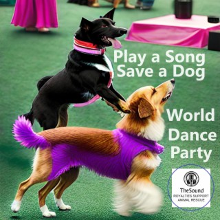 Play a Song Save a Dog World Dance Party