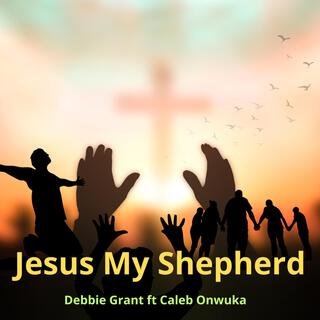 Jesus My Shepherd ft. Caleb Onwuka lyrics | Boomplay Music